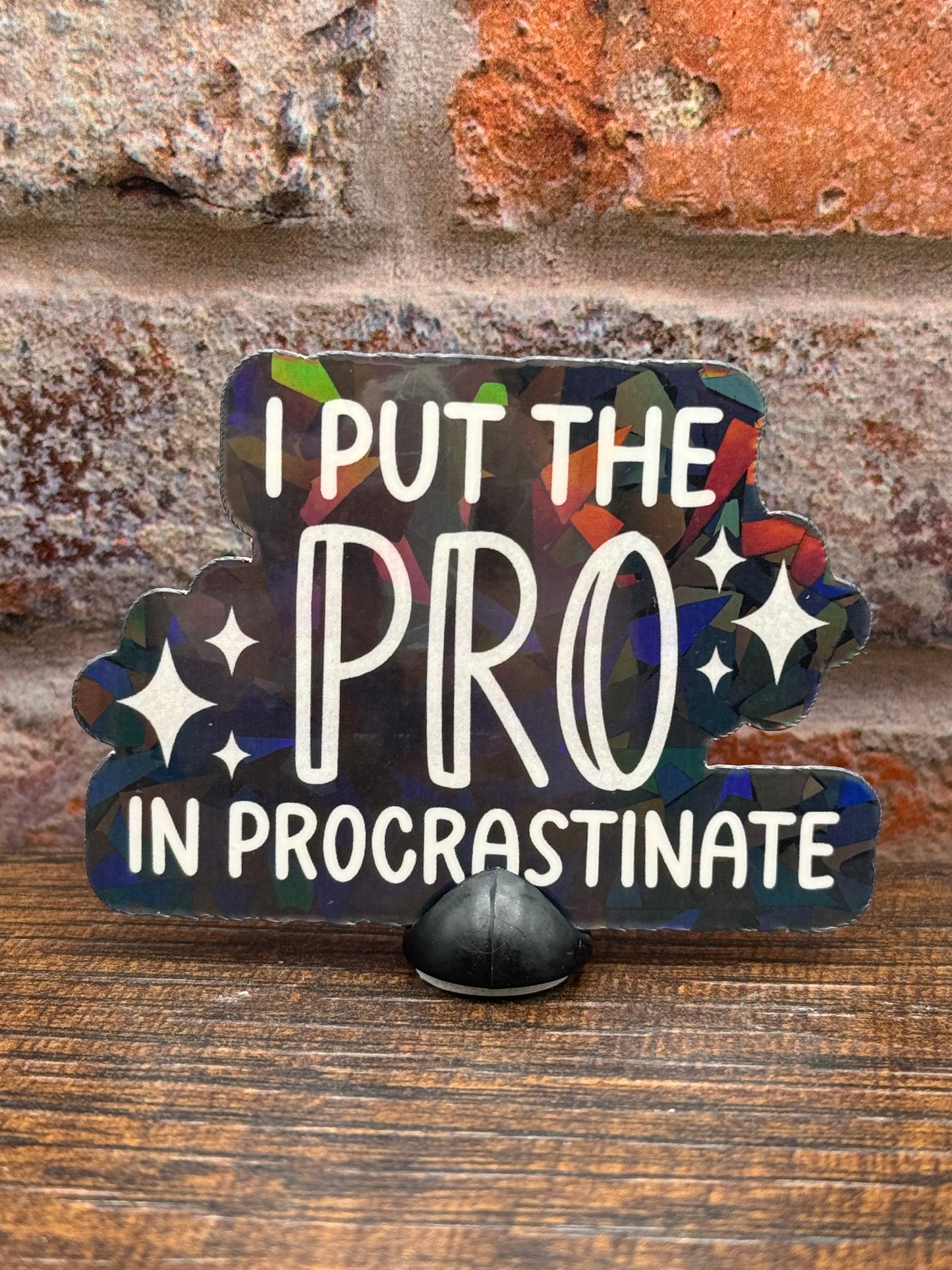 I put the "pro" in procrastinate