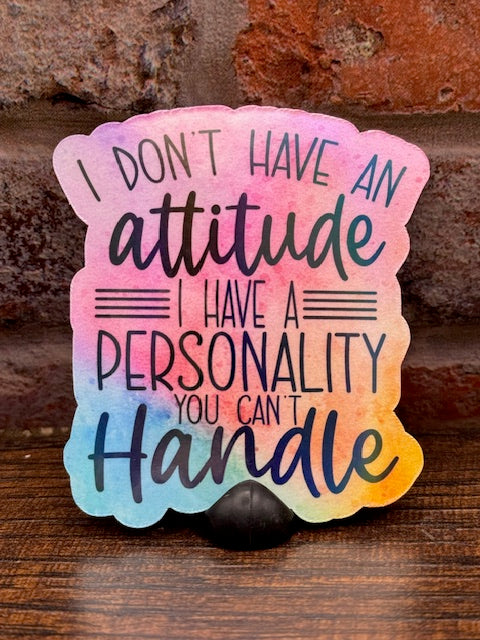 I don't have an attitude, its a personality you can't handle