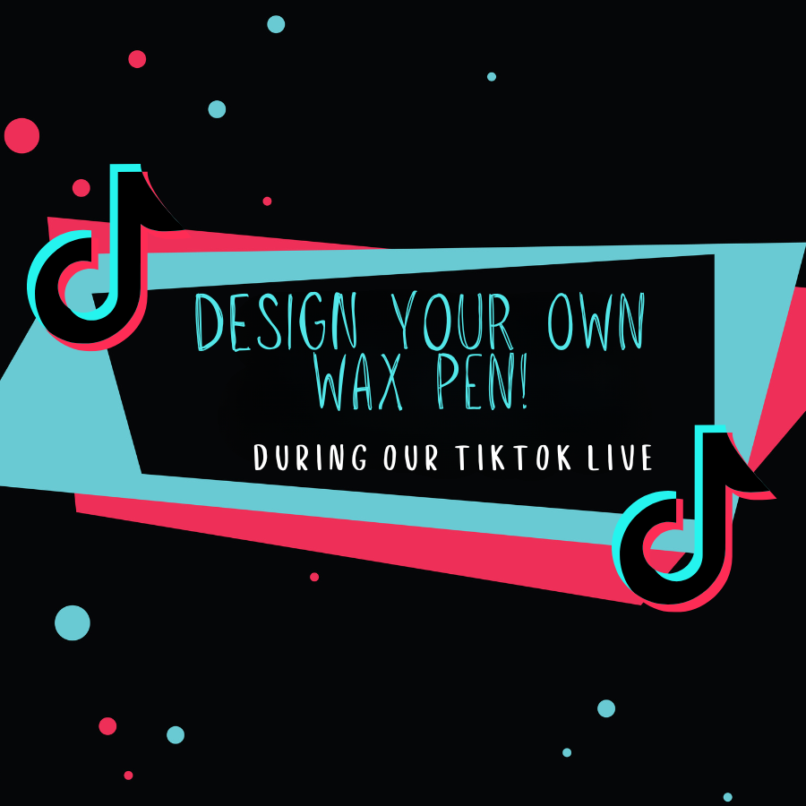 DYOWP: Design Your own wax pen during our Tiktok Live event!!